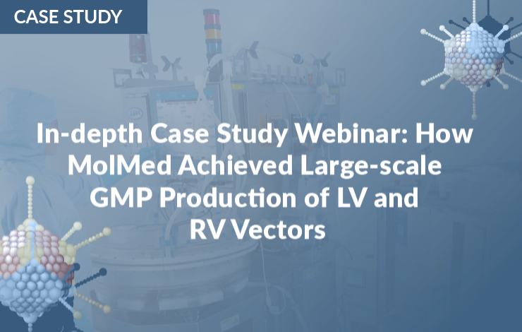 In-depth case study webinar: how MolMed achieved large-scale GMP production of LV and RV Vectors